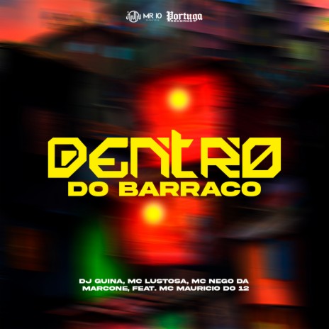 Dentro do Barraco ft. MC Nego da Marcone, MC Lustosa & Mc Maurício do 12 | Boomplay Music