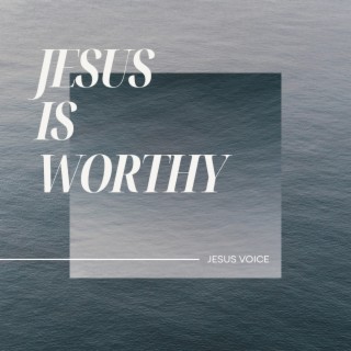Jesus Is Worthy