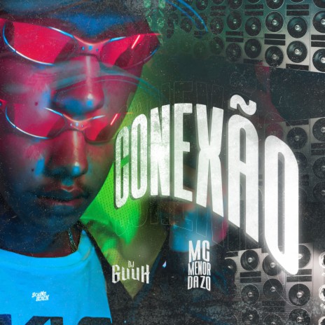 Conexão ft. Mc Menor Da Zo | Boomplay Music