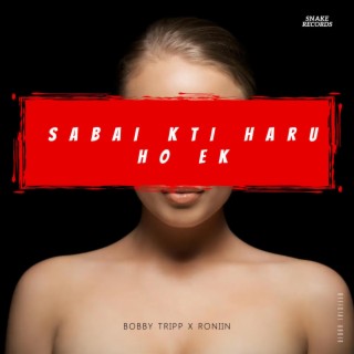 Sabai Kti Haru Ho Ek ft. Roniin lyrics | Boomplay Music