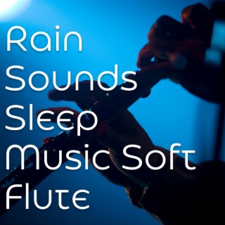 Rain Sounds Sleep Music, Soft Flute