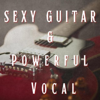 Sexy Guitar & Powerful Vocal