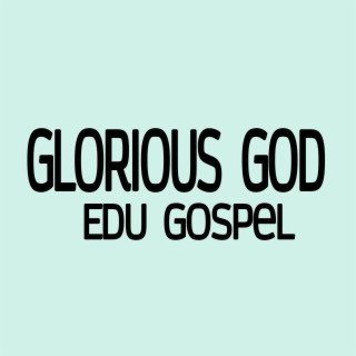 Glorious God