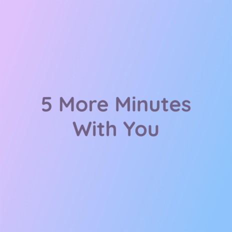 5 More Minutes With You | Boomplay Music