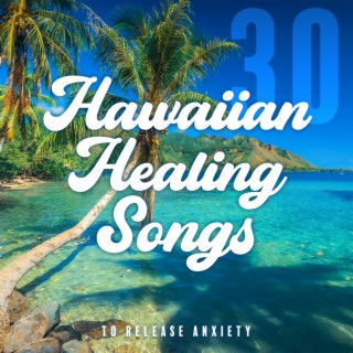 30 Hawaiian Healing Songs to Release Anxiety: Tradicional Ukulele and Steel Guitar with Sound of Ocean