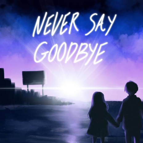 NEVER SAY GOODBYE ft. yuronono | Boomplay Music