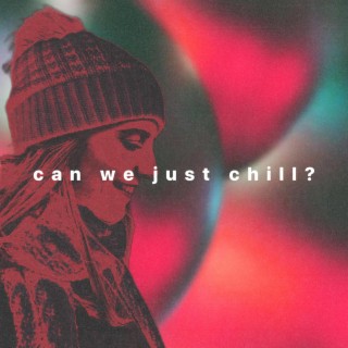 Can We Just Chill? lyrics | Boomplay Music
