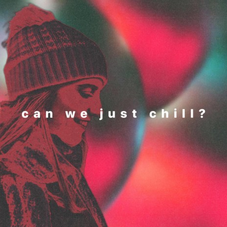 Can We Just Chill? | Boomplay Music