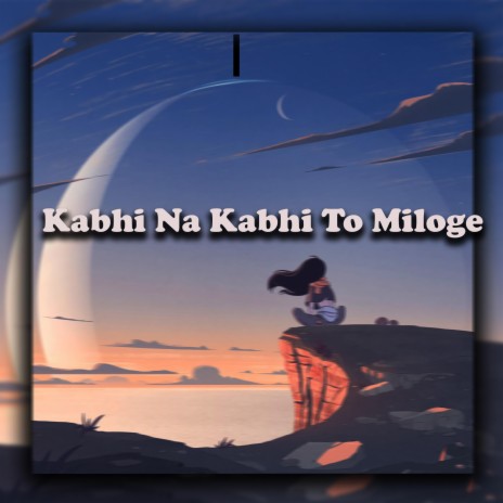 Kabhi Na Kabhi To Miloge | Boomplay Music