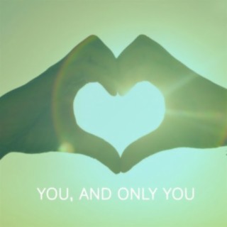 You, and Only You