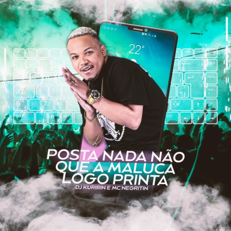 Posta Nada Não Que a Maluca Logo Printa ft. Mc Negritin | Boomplay Music