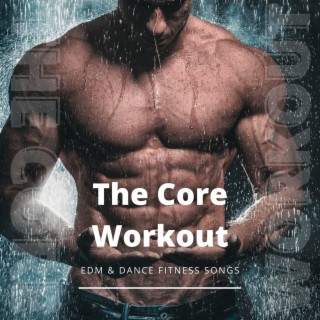 The Core Workout: EDM & Dance Fitness Songs