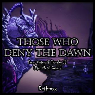 Those Who Deny the Dawn (From Octopath Traveler II)