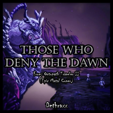 Those Who Deny the Dawn (From Octopath Traveler II) ft. CeLilly, Christian Correa, Bob v/d Elshout, Jack Harvey & Isaac Newtech
