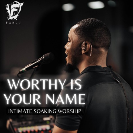 Worthy Is Your Name (Intimate Soaking Worship) | Boomplay Music