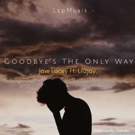 Goodbye's The Only Way (feat. Jaw Lacey & Lil2Jay) | Boomplay Music