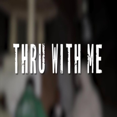 Thru With Me | Boomplay Music