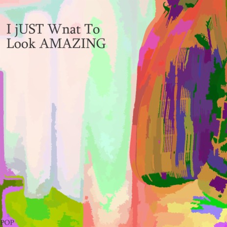 I jUST Wnat To Look AMAZING | Boomplay Music