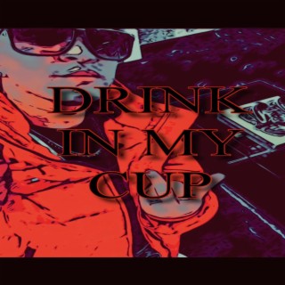 DRINK IN MY CUP