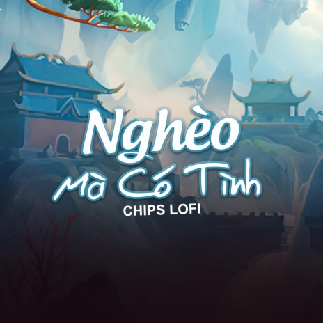 Nghèo Mà Có Tình (Chips Lofi) | Boomplay Music