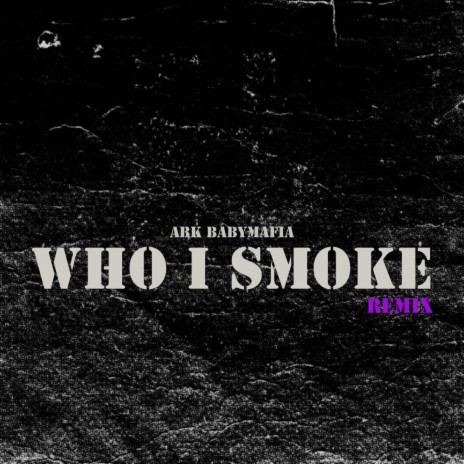 Who I Smoke | Boomplay Music