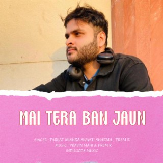 Mai Tera Ban Jaun (Parijat Mishra,Swati Shrma,PRem R)