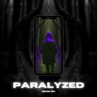 Paralyzed (Sped Up)