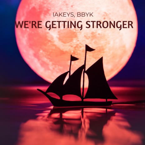 We're Getting Stronger ft. BBYK | Boomplay Music