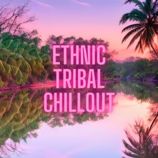 Ethnic Tribal Chillout: Fusion Psychedelic Beats