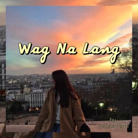 Wag Na Lang | Boomplay Music