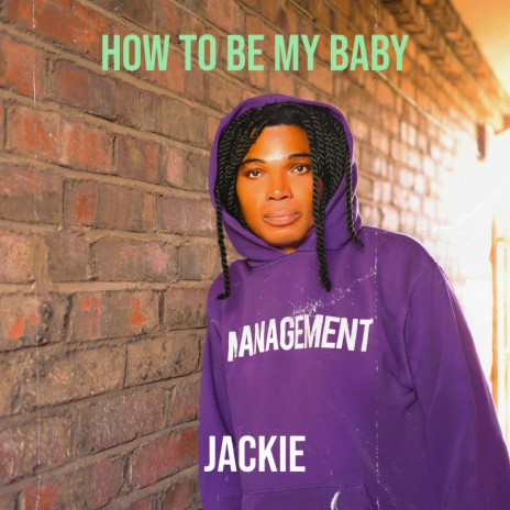 How to Be My Baby | Boomplay Music