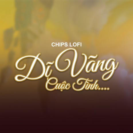 Dĩ Vãng Cuộc Tình (Chips Lofi) | Boomplay Music