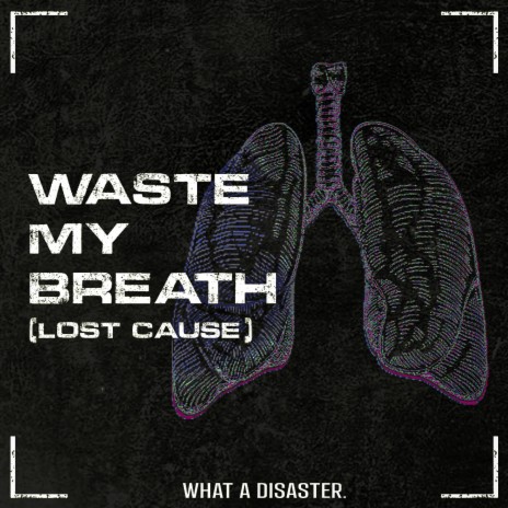 Waste My Breath (Lost Cause)