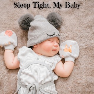 Sleep Tight, My Baby: Calming Lullabies for a Peaceful Night