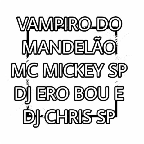 Vampiro do Mandelão ft. Dj Ero Bou & DJ CHRIS SP | Boomplay Music