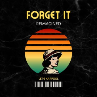 Forget It (Reimagined)