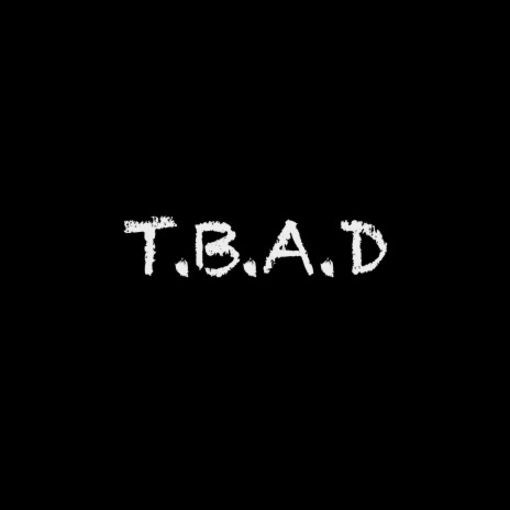 T.B.A.D. | Boomplay Music