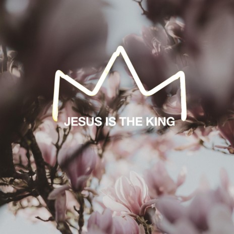 Jesus Is The King | Boomplay Music