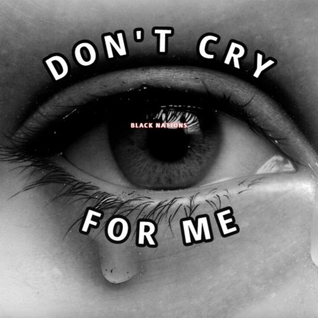 Dont Cry for Me | Boomplay Music