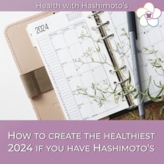 075 // How to create the healthiest 2024 if you have Hashimoto’s (free download)