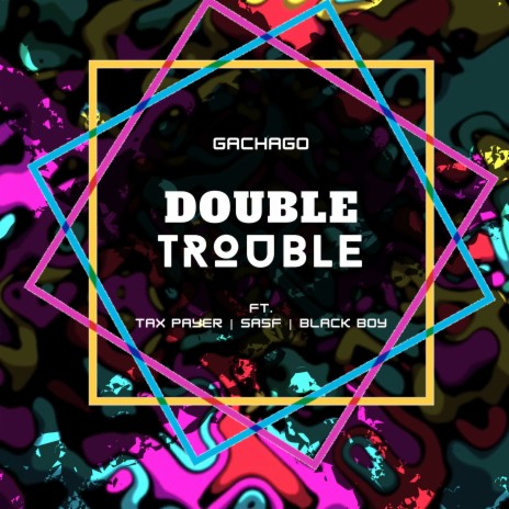 Double Trouble ft. Tax Payer, Sa5f . & Black Boy | Boomplay Music