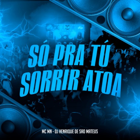 Só pra Tú Sorrir Atoa ft. DJ Henrique de São Mateus | Boomplay Music