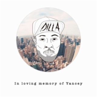 Dilla: In Loving Memory of Yancey