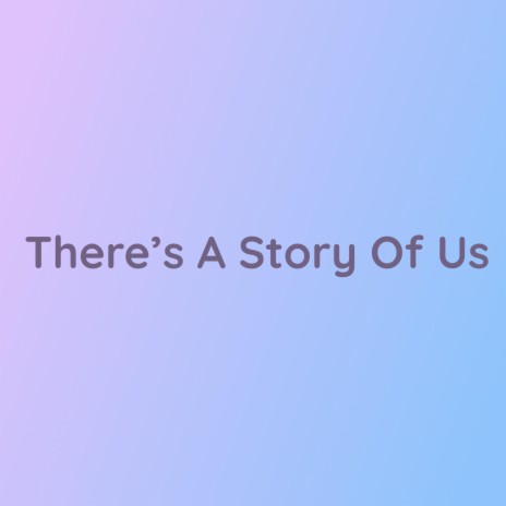 There's A Story Of Us | Boomplay Music