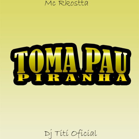 Toma Pau Piranha ft. mc rkostta | Boomplay Music