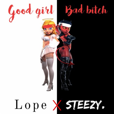 Good girl Bad bitch ft. Steezy.