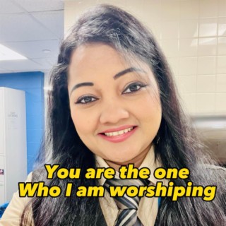 You are the one who i am worshiping