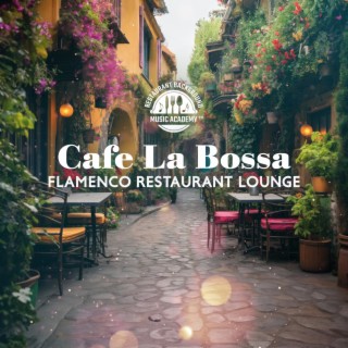 Cafe La Bossa: Flamenco Restaurant Lounge, Dance Spanish Music, Latin Rhythms, Cafe Music