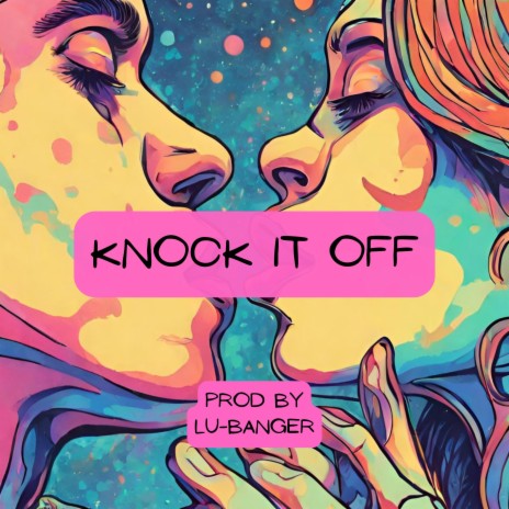 Knock it off | Boomplay Music