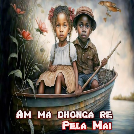 Am Ma Dhonga Re Pela Mai ft. Maina Miru | Boomplay Music